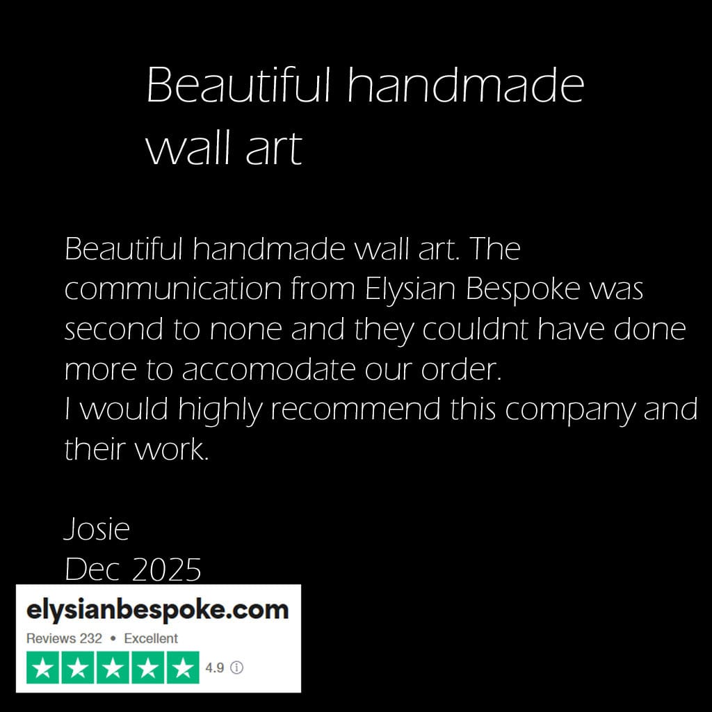 Trust pilot five star review for beautiful handmade wall art. the customer loved the customer service, saying Elysian bespoke couldnt have done more to help. very happy customer